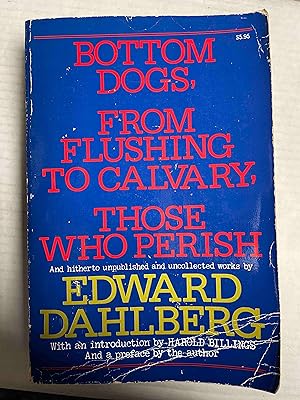 Bottom dogs, From Flushing to Calvary, Those who perish, and hitherto unpublished and uncollected...