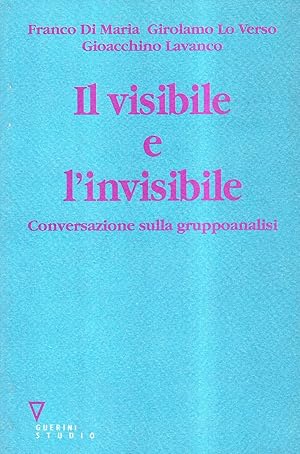 Seller image for Il visibile e l'invisibile. Conversazione sulla gruppoanalisi for sale by librisaggi