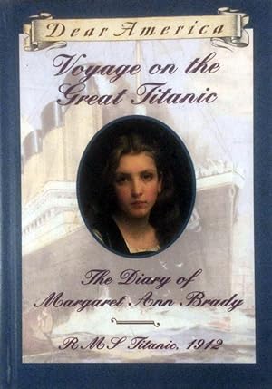 Voyage on the Great Titanic: The Diary of Margaret Ann Brady, R.M.S. Titanic 1912 (Dear America S...