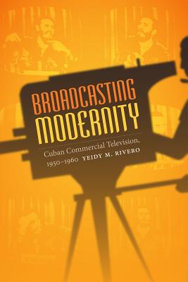 Seller image for Broadcasting Modernity: Cuban Commercial Television, 1950-1960 (Paperback or Softback) for sale by BargainBookStores