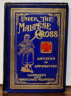 Seller image for Under the Maltese Cross: Antietam to Appomattox, The Loyal Uprising in Western Pennsylvania, 1861-1863. Campaigns 155th Pennsylvania Regiment Narrated by the Rank and File for sale by Cat's Cradle Books