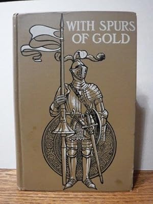 Seller image for With spurs of Gold, Heroes of Chivalry and Their Deeds for sale by Old Scrolls Book Shop