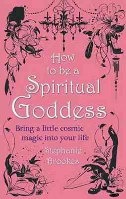 Seller image for How to Be a Spiritual Goddess : Bring a Little Cosmic Magic into Your Life for sale by GreatBookPricesUK