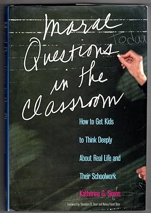 Moral Questions in the Classroom: How to Get Kids to Think Deeply About Real Life and Their Schoo...