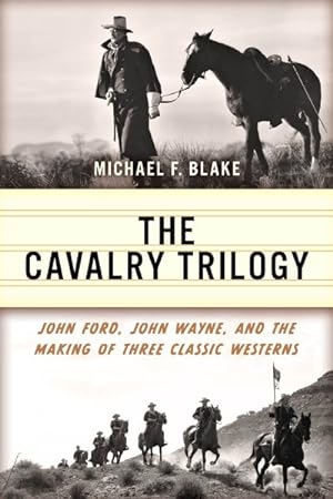 Seller image for Cavalry Trilogy : John Ford, John Wayne, and the Making of Three Classic Westerns for sale by GreatBookPrices