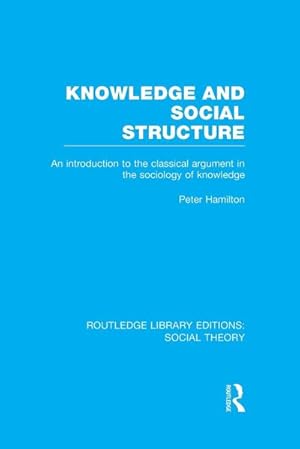 Bild des Verkufers fr Knowledge and Social Structure : An Introduction to the Classical Argument in the Sociology of Knowledge zum Verkauf von AHA-BUCH GmbH