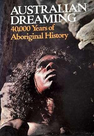 Image du vendeur pour Australian Dreaming: 40,000 Years of Aboriginal History. mis en vente par Banfield House Booksellers