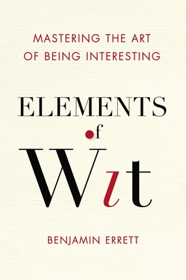 Immagine del venditore per Elements of Wit: Mastering the Art of Being Interesting (Paperback or Softback) venduto da BargainBookStores