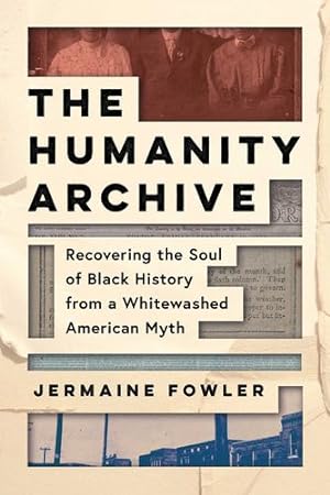Seller image for The Humanity Archive: Recovering the Soul of Black History from a Whitewashed American Myth by Fowler, Jermaine [Hardcover ] for sale by booksXpress