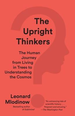 Imagen del vendedor de The Upright Thinkers: The Human Journey from Living in Trees to Understanding the Cosmos (Paperback or Softback) a la venta por BargainBookStores