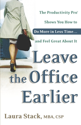 Seller image for Leave the Office Earlier: The Productivity Pro Shows You How to Do More in Less Time.and Feel Great about It (Paperback or Softback) for sale by BargainBookStores