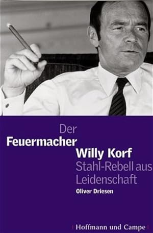 Seller image for Der Feuermacher Willy Korff: Stahl-Rebell aus Leidenschaft for sale by Studibuch