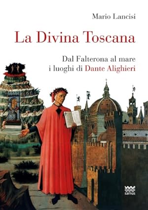 Immagine del venditore per La Divina Toscana. Dal Falterona al mare: I luoghi di Dante Alighieri. venduto da FIRENZELIBRI SRL