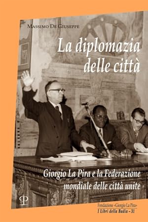 Immagine del venditore per La diplomazia delle citt. Giorgio La Pira e la federazione mondiale delle citt unite. venduto da FIRENZELIBRI SRL