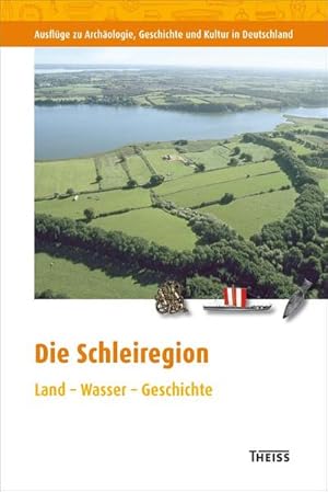 Seller image for Die Schleiregion: Land - Wasser - Geschichte (Ausflge zu Archologie, Geschichte und Kultur in Deutschland: ehemals Fhrer zu archologischen Denkmlern in Deutschland) for sale by Studibuch