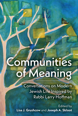 Seller image for Communities of Meaning: Conversations on Modern Jewish Life Inspired by Rabbi Larry Hoffman: Conversations on Modern Jewish Life Inspired by Rabbi Lar (Hardback or Cased Book) for sale by BargainBookStores