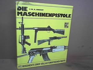 Bild des Verkufers fr Die Maschinenpistole. Die Geschichte einer vollautomatischen Waffe. zum Verkauf von Antiquariat Deinbacher