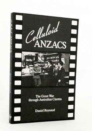 Celluloid Anzacs The Great War through Australian Cinema