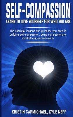 Imagen del vendedor de Self-Compassion: Learn to Love yourself for Who you Are: The Essential Lessons and Guidance you Need in Building self-Compassion, Being (Paperback or Softback) a la venta por BargainBookStores