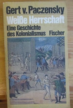 Bild des Verkufers fr Weie Herrschaft. Eine Geschichte des Kolonialismus. Fischer ; 3418 zum Verkauf von Versandantiquariat Gebraucht und Selten