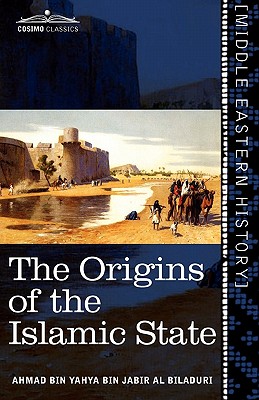 Seller image for The Origins of the Islamic State: Being a Translation from the Arabic Accompanied with Annotations, Geographic and Historic Notes of the Kitab Futuh (Paperback or Softback) for sale by BargainBookStores
