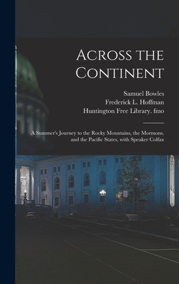 Imagen del vendedor de Across the Continent: a Summer's Journey to the Rocky Mountains, the Mormons, and the Pacific States, With Speaker Colfax (Hardback or Cased Book) a la venta por BargainBookStores
