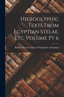 Seller image for Hieroglyphic Texts From Egyptian Stelae, etc Volume pt 6 (Paperback or Softback) for sale by BargainBookStores