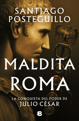 Seller image for Maldita Roma: La Conquista del Poder de Julio C�sar / Accursed Rome (Hardback or Cased Book) for sale by BargainBookStores