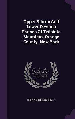 Seller image for Upper Siluric And Lower Devonic Faunas Of Trilobite Mountain, Orange County, New York (Hardback or Cased Book) for sale by BargainBookStores