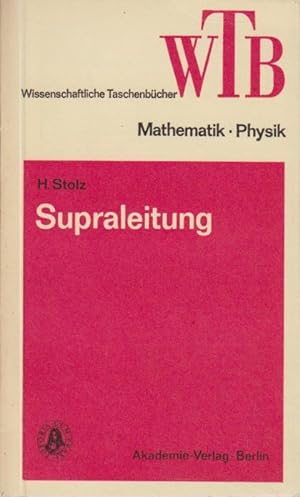 Supraleitung. WTB Wissenschaftliche Taschenbücher - Mathematik Physik. Hubertus Stolz