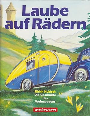 Bild des Verkufers fr Laube auf Rdern : die Geschichte des Wohnwagens. Ulrich Kubisch zum Verkauf von Bcher bei den 7 Bergen