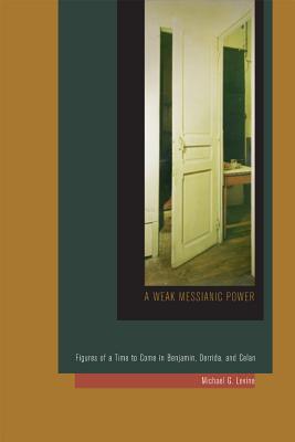 Seller image for A Weak Messianic Power: Figures of a Time to Come in Benjamin, Derrida, and Celan (Paperback or Softback) for sale by BargainBookStores