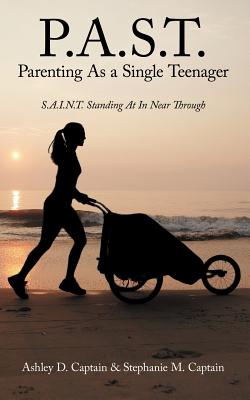 Seller image for P.A.S.T. Parenting as a Single Teenager: S.A.I.N.T. Standing at in Near Through (Paperback or Softback) for sale by BargainBookStores