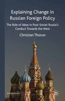 Image du vendeur pour Explaining Change in Russian Foreign Policy: The Role of Ideas in Post-Soviet Russia's Conduct Towards the West (Paperback or Softback) mis en vente par BargainBookStores