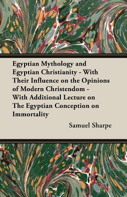 Imagen del vendedor de Egyptian Mythology and Egyptian Christianity - With Their Influence on the Opinions of Modern Christendom - With Additional Lecture on The Egyptian Co (Paperback or Softback) a la venta por BargainBookStores
