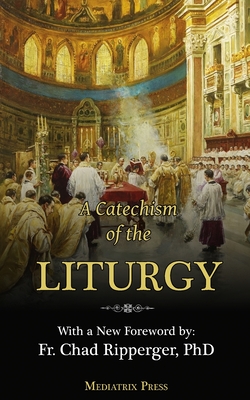 Bild des Verkufers fr A Catechism of the Liturgy: For use with the Traditional Latin Mass (Paperback or Softback) zum Verkauf von BargainBookStores