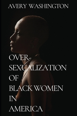 Seller image for Over-Sexualization of Black Women in America (Paperback or Softback) for sale by BargainBookStores