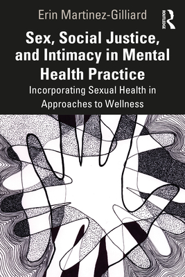 Imagen del vendedor de Sex, Social Justice, and Intimacy in Mental Health Practice: Incorporating Sexual Health in Approaches to Wellness (Paperback or Softback) a la venta por BargainBookStores
