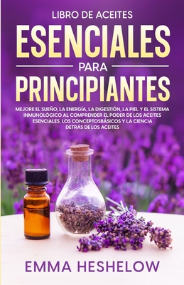 Imagen del vendedor de Libro De Aceites Esenciales Para Principiantes: Mejore El Sue�o, la Energ�a, la Digesti�n, la Piel y el Sistema Inmunol�gico al Comprender el Poder de (Paperback or Softback) a la venta por BargainBookStores