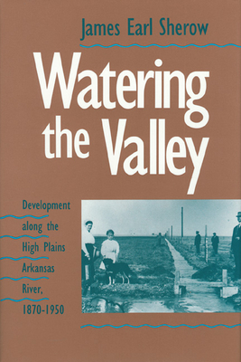 Seller image for Watering the Valley: Development along the High Plains Arkansas River, 1870-1950 (Hardback or Cased Book) for sale by BargainBookStores