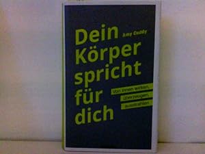 Dein Körper spricht für dich: Von innen wirken, überzeugen, ausstrahlen