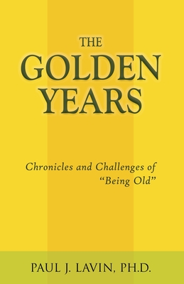 Imagen del vendedor de The Golden Years: Chronicles and Challenges of Being Old (Paperback or Softback) a la venta por BargainBookStores