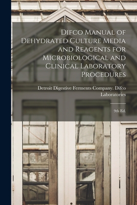 Seller image for Difco Manual of Dehydrated Culture Media and Reagents for Microbiological and Clinical Laboratory Procedures: 9th ed. (Paperback or Softback) for sale by BargainBookStores