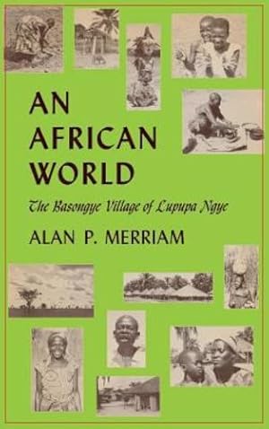 Bild des Verkufers fr An African World: The Basongye Village of Lupupa Ngye by Merrian, Alan P. [Hardcover ] zum Verkauf von booksXpress