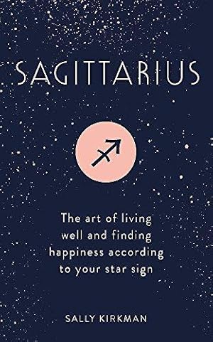 Seller image for Sagittarius: The Art of Living Well and Finding Happiness According to Your Star Sign for sale by WeBuyBooks 2