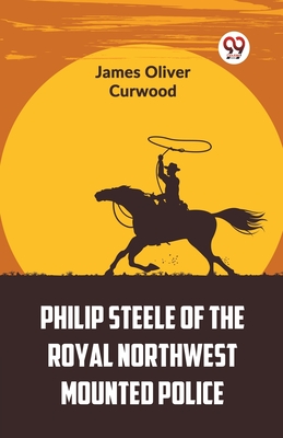 Imagen del vendedor de Philip Steele Of The Royal Northwest Mounted Police (Paperback or Softback) a la venta por BargainBookStores