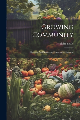 Image du vendeur pour Growing Community: Starting And Nurturing Community Gardens (Paperback or Softback) mis en vente par BargainBookStores