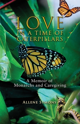Seller image for Love in a Time of Caterpillars: A Memoir of Monarchs and Caregiving (Paperback or Softback) for sale by BargainBookStores