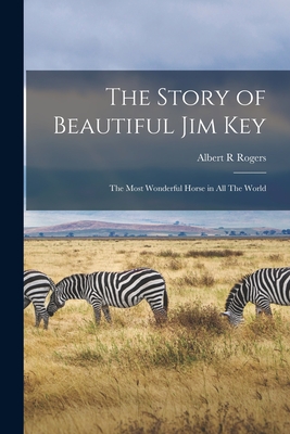 Immagine del venditore per The Story of Beautiful Jim Key: The Most Wonderful Horse in all The World (Paperback or Softback) venduto da BargainBookStores