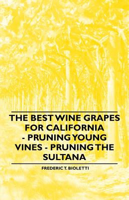 Seller image for The Best Wine Grapes for California - Pruning Young Vines - Pruning the Sultana (Paperback or Softback) for sale by BargainBookStores